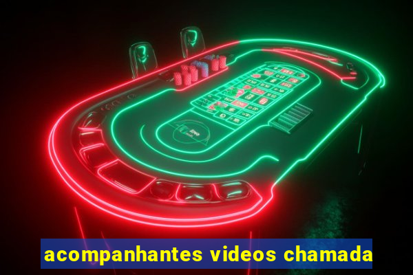 acompanhantes videos chamada